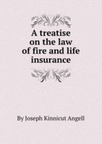 A treatise on the law of fire and life insurance