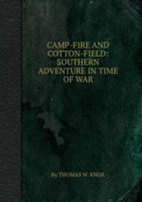 CAMP-FIRE AND COTTON-FIELD: SOUTHERN ADVENTURE IN TIME OF WAR