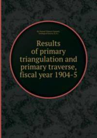 Results of primary triangulation and primary traverse, fiscal year 1904-5