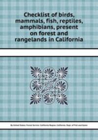 Checklist of birds, mammals, fish, reptiles, amphibians, present on forest and rangelands in California