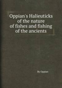 Oppian`s Halieuticks of the nature of fishes and fishing of the ancients
