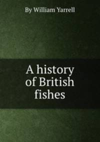 A history of British fishes