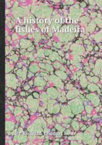 A history of the fishes of Madeira