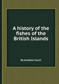 A history of the fishes of the British Islands