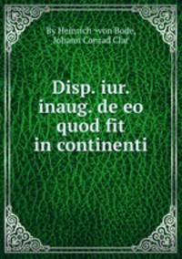 Disp. iur. inaug. de eo quod fit in continenti