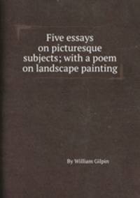 Five essays on picturesque subjects; with a poem on landscape painting