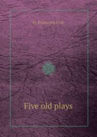 Five old plays