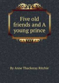 Five old friends and A young prince
