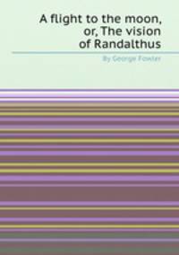 A flight to the moon, or, The vision of Randalthus