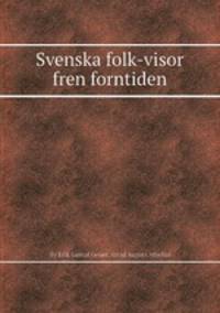 Svenska folk-visor frеn forntiden