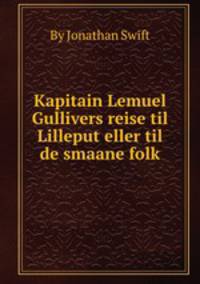 Kapitain Lemuel Gullivers reise til Lilleput eller til de smaane folk