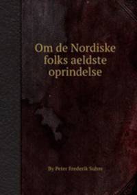 Om de Nordiske folks aeldste oprindelse