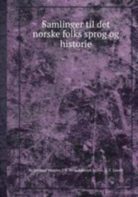 Samlinger til det norske folks sprog og historie