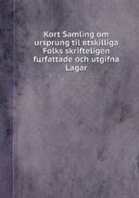 Kort Samling om ursprung til вtskilliga Folks skrifteligen fцrfattade och utgifna Lagar