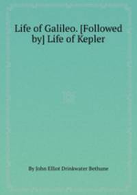Life of Galileo. [Followed by] Life of Kepler