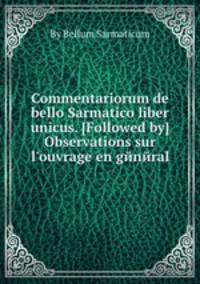 Commentariorum de bello Sarmatico liber unicus. [Followed by] Observations sur l`ouvrage en gйnйral