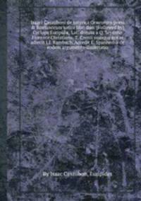 Isaaci Casauboni de satyrica Grжcorum poesi & Romanorum satira libri duo. (Followed by) Cyclops Euripidж, Lat. donata a Q. Septimo Florente Christiano. T. Crenii suasque notas adiecit I.I. Rambach. Accedit E. Spanhemii de eodem argumento dissertatio