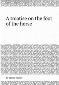 A treatise on the foot of the horse