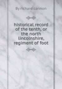 historical record of the tenth, or the north lincolnshire, regiment of foot