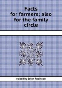 Facts for farmers; also for the family circle