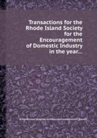 Transactions for the Rhode Island Society for the Encouragement of Domestic Industry in the year...