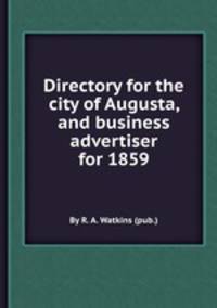 Directory for the city of Augusta, and business advertiser for 1859