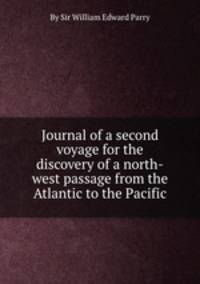 Journal of a second voyage for the discovery of a north-west passage from the Atlantic to the Pacific
