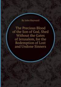 The Precious Blood of the Son of God, Shed Without the Gates of Jerusalem, for the Redemption of Lost and Undone Sinners