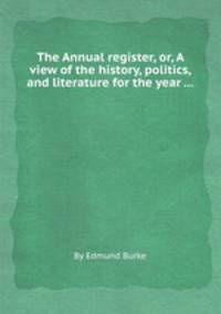 The Annual register, or, A view of the history, politics, and literature for the year ...