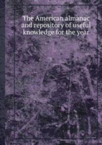 The American almanac and repository of useful knowledge for the year