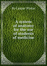 A system of anatomy for the use of students of medicine