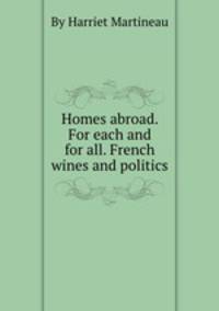 Homes abroad. For each and for all. French wines and politics