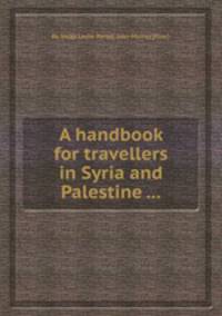 A handbook for travellers in Syria and Palestine ...