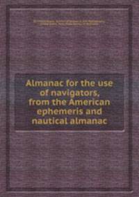Almanac for the use of navigators, from the American ephemeris and nautical almanac