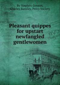 Pleasant quippes for upstart newfangled gentlewomen