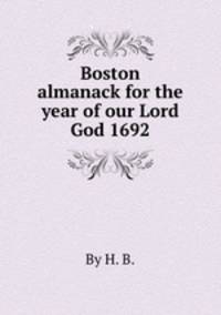 Boston almanack for the year of our Lord God 1692