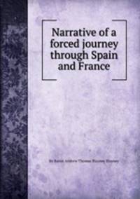 Narrative of a forced journey through Spain and France