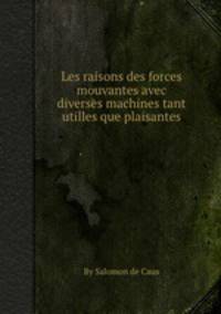 Les raisons des forces mouvantes avec diverses machines tant utilles que plaisantes
