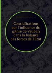 Considйrations sur l`influence du gйnie de Vauban dans la balance des forces de l`Etat
