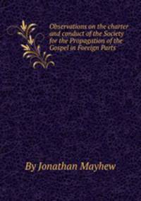 Observations on the charter and conduct of the Society for the Propagation of the Gospel in Foreign Parts