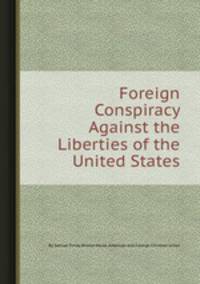 Foreign Conspiracy Against the Liberties of the United States