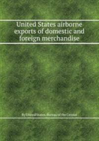United States airborne exports of domestic and foreign merchandise