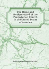 The Home and foreign record of the Presbyterian Church in the United States of America
