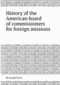History of the American board of commissioners for foreign missions