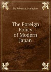 The Foreign Policy of Modern Japan