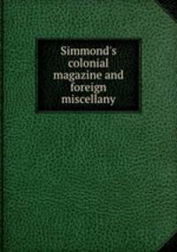 Simmond`s colonial magazine and foreign miscellany