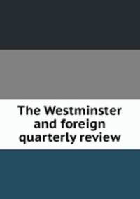 The Westminster and foreign quarterly review