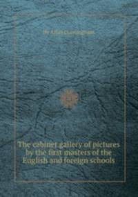 The cabinet gallery of pictures by the first masters of the English and foreign schools