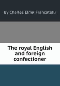 The royal English and foreign confectioner