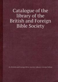 Catalogue of the library of the British and Foreign Bible Society